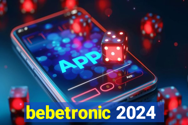 bebetronic 2024